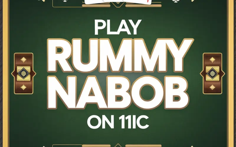 Rummy Nabob on 11ic: Play Smart, Win Big, and Earn Real Rewards